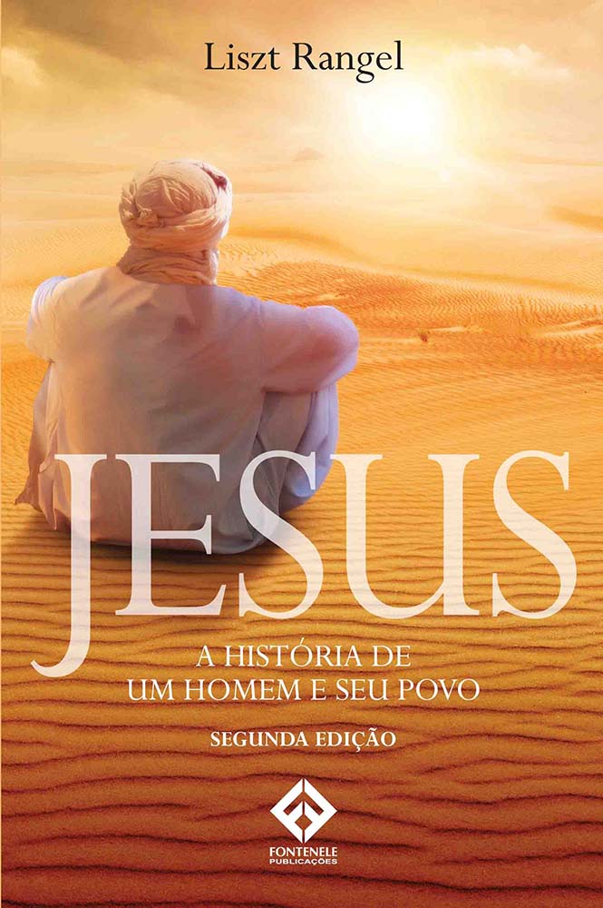 Fontenele Publicações / 11 95150-3481 / 11  95150-4383  JESUS - A História de um Homem e seu Povo