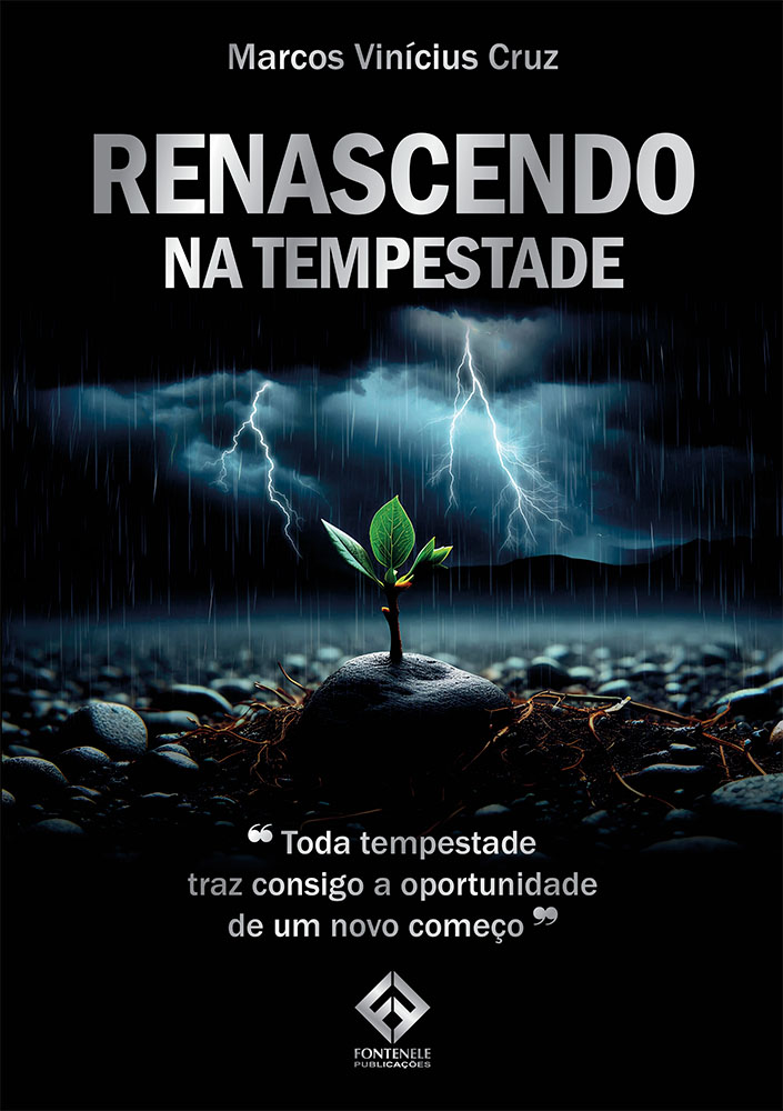 Fontenele Publicações / 11 95150-3481 / 11  95150-4383 RENASCENDO NA TEMPESTADE