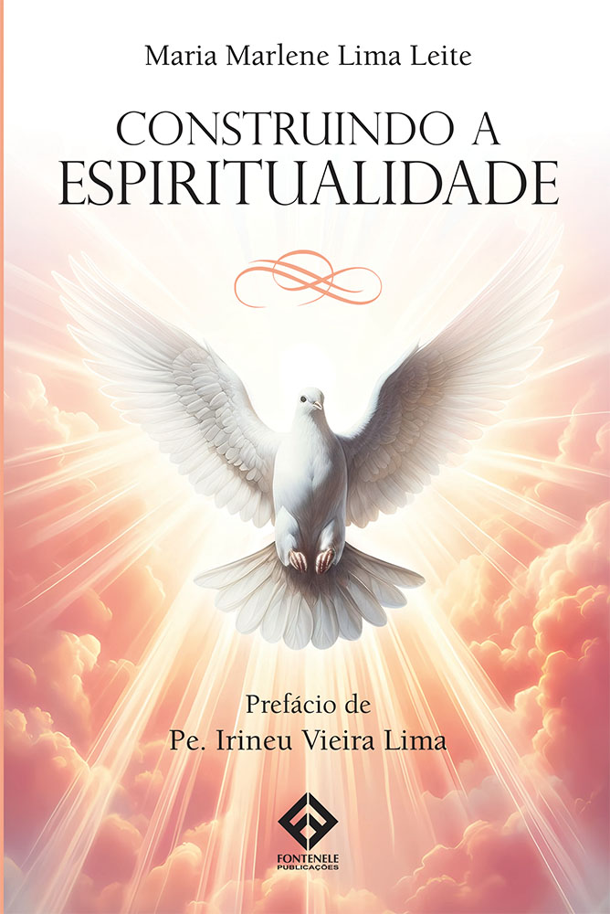 Fontenele Publicações / 11 95150-3481 / 11  95150-4383 CONSTRUINDO A ESPIRITUALIDADE