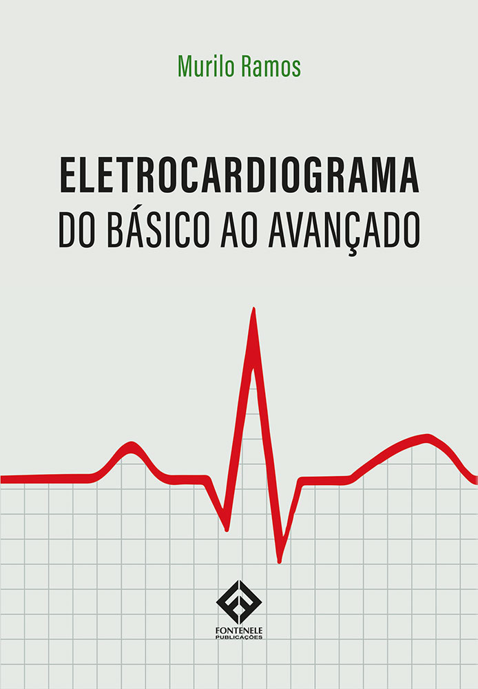 Fontenele Publicações / 11 95150-3481 / 11  95150-4383 Eletrocardiograma - do Básico ao Avançado