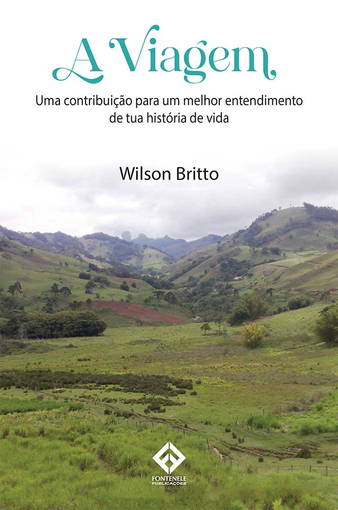 Fontenele Publicações / 11 95150-3481 / 11  95150-4383 A Viagem: uma contribuição para um melhor entendimento de tua história de vida