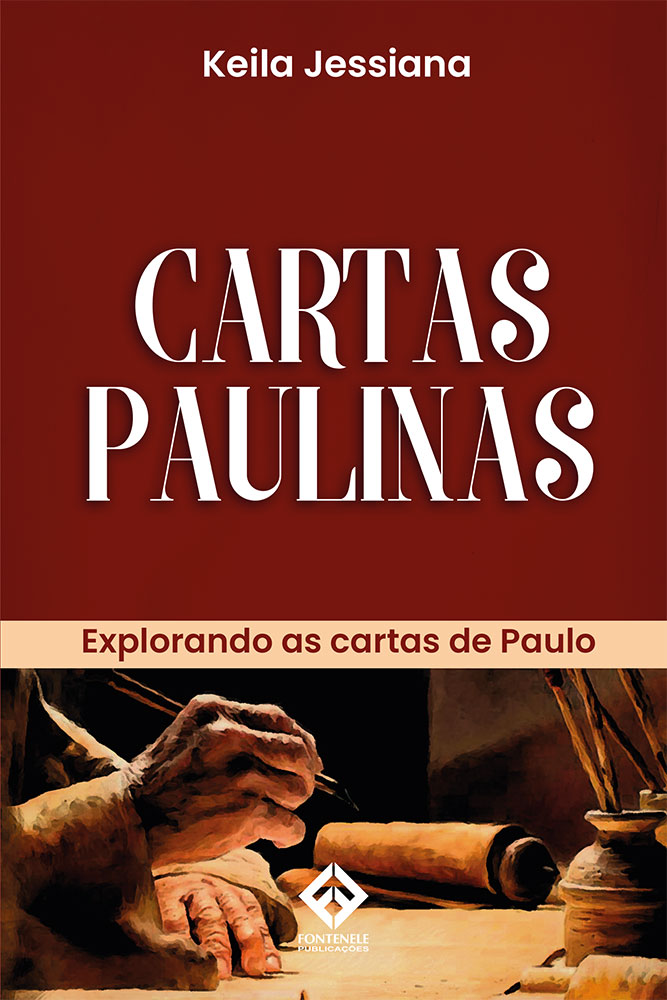 Fontenele Publicações / 11 95150-3481 / 11  95150-4383 CARTAS PAULINAS: Explorando as Cartas de Paulo – 2ª edição