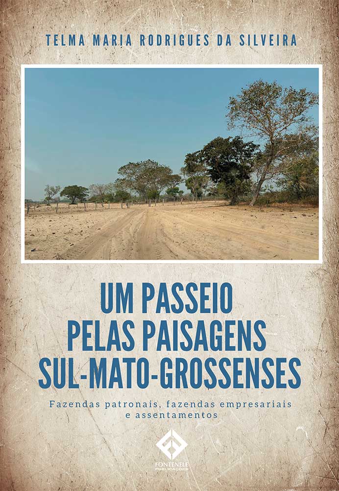 Fontenele Publicações / 11 95150-3481 / 11  95150-4383 UM PASSEIO PELAS PAISAGENS SUL-MATO-GROSSENSES: Fazendas Patronais, Fazendas Empresariais e Assentamentos