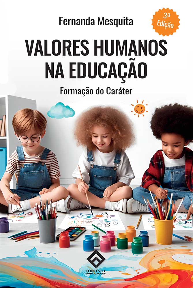 Fontenele Publicações / 11 95150-3481 / 11  95150-4383 VALORES HUMANOS NA EDUCAÇÃO: Formação do Caráter